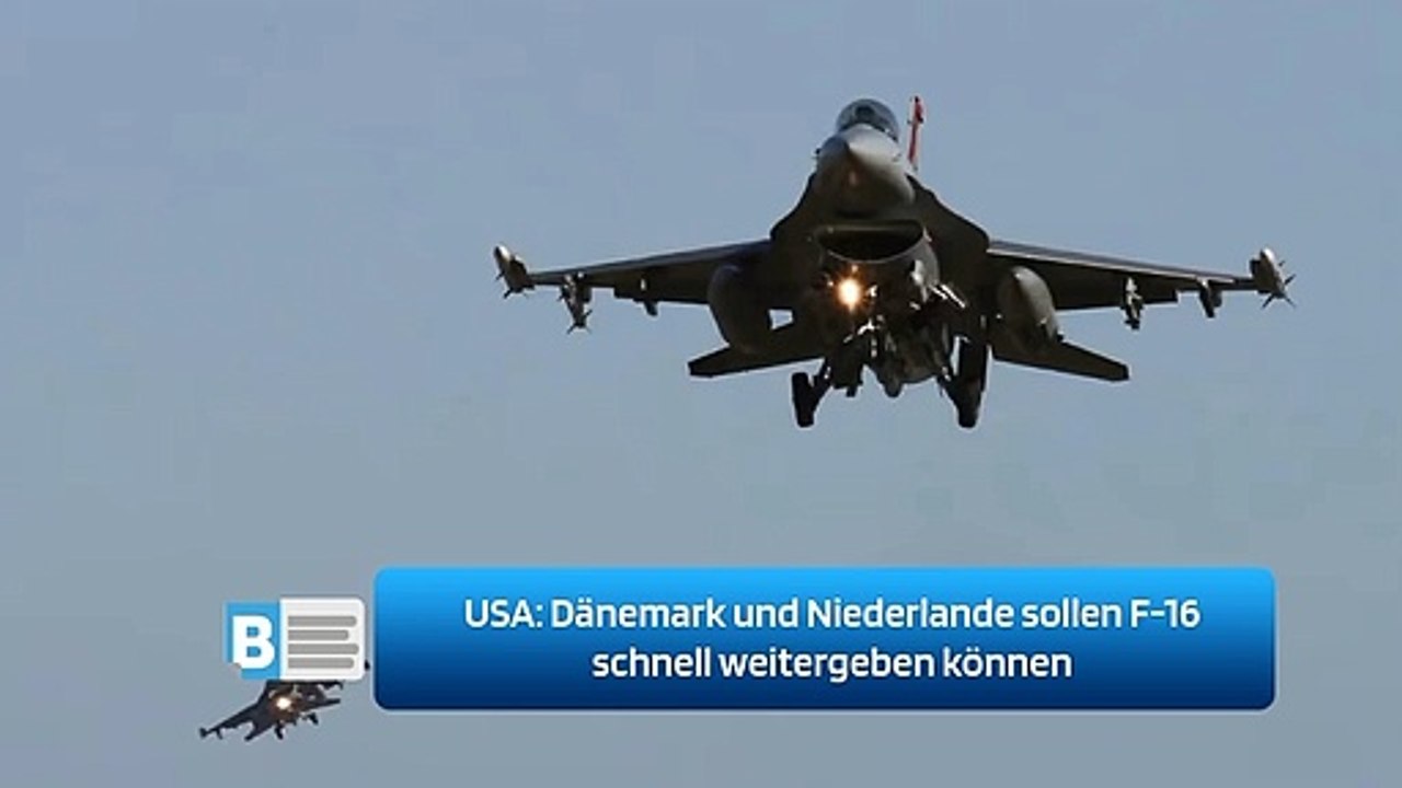 USA: Dänemark und Niederlande sollen F-16 schnell weitergeben können