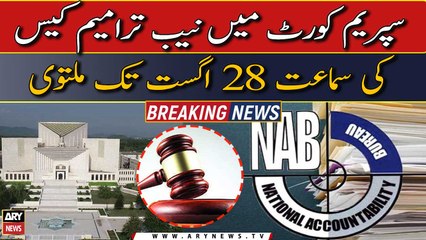 SC adjourns hearing on NAB amendment case till August 28