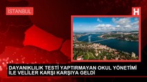 DAYANIKLILIK TESTİ YAPTIRMAYAN OKUL YÖNETİMİ İLE VELİLER KARŞI KARŞIYA GELDİ