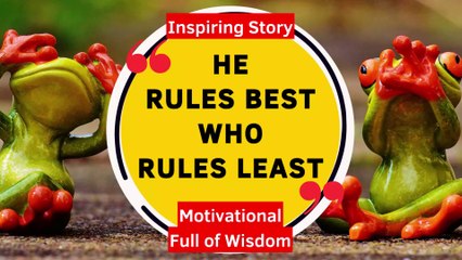 Inspiring Story.  He rules best who rules least