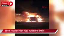 Seyir halindeyken alev alan vinç yandı