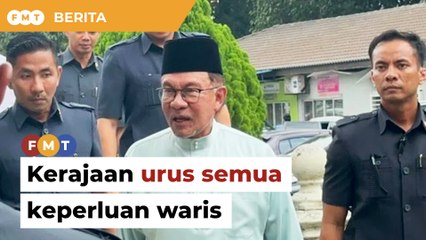 Kerajaan urus semua keperluan waris mangsa, kata PM