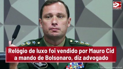 Relógio de luxo foi vendido por Mauro Cid a mando de Bolsonaro, diz advogado