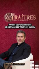 TÉLÉVISION - Vincent Cespedes qui critique le montage des Traitres sur M6 !