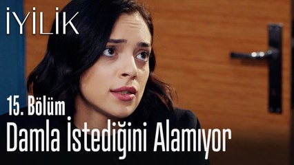 Damla istediğini alamıyor - İyilik 15. Bölüm