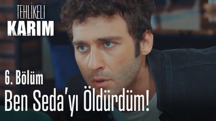 Ben Seda'yı öldürdüm - Tehlikeli Karım