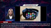 Apple Watch Update Fixes WatchOS Parkinson’s Tracking Issues - 1BREAKINGNEWS.COM