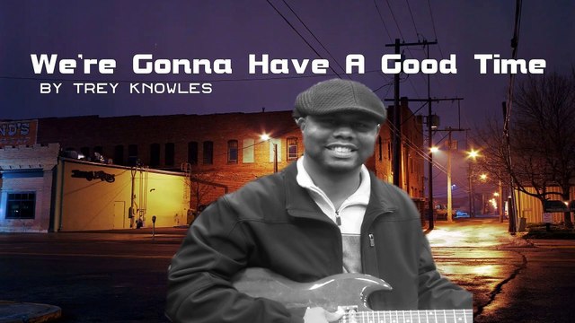 Trey Knowles - We're Gonna Have A Good Time