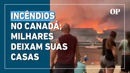 Incêndios avançam no Canadá: milhares de moradores receberam ordem para deixarem suas casas