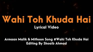 Wahi Toh Khuda Hai (Lyrical) : Armaan Malik's Soulful Rendition Composed by Mithoon