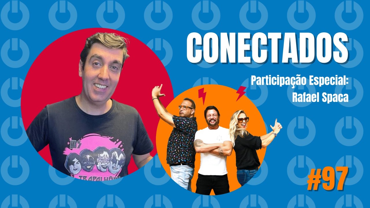 Conectados #97 com Rafael Spaca - 18/08/2023