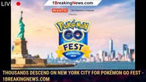 Thousands descend on New York City for Pokémon GO Fest - 1BREAKINGNEWS.COM