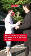 MESSI faz revelação BOMBÁSTICA sobre IDA AO PSG!