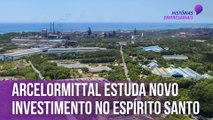 ArcelorMittal estuda novo investimento no Espírito Santo | Histórias Empresariais