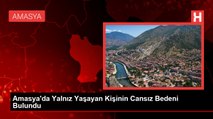 Amasya'da Yalnız Yaşayan Kişinin Cansız Bedeni Bulundu