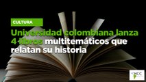 Universidad colombiana lanza 4 libros multitemáticos que relatan su historia