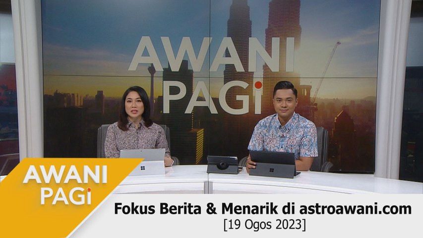 AWANI Pagi: Berita tumpuan & menarik di astroawani.com [19 Ogos 2023 ...