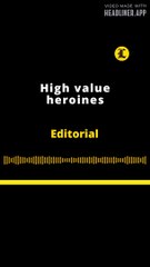 EDITORIAL | HIGH VALUE HEROINES
