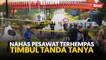 Nahas pesawat terhempas timbul tanda tanya