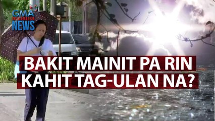 Bakit mainit pa rin kahit tag-ulan na? | Need to Know