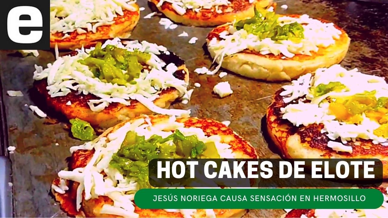 Hot cakes de elote causan sensación en Hermosil...