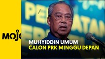PRK: Muhyiddin akan umum calon minggu depan
