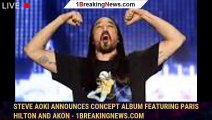 Steve Aoki Announces Concept Album Featuring Paris Hilton and Akon - 1breakingnews.com