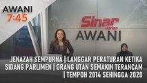 AWANI 7:45 [19/08/2023] - Jenazah sempurna | Langgar peraturan ketika sidang Parlimen | Orang Utan semakin terancam | Tempoh 2014 sehingga 2020