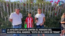 La afición explota contra el horario del Almería-Real Madrid: 