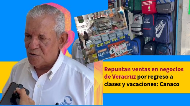 Repuntan ventas en negocios de Veracruz por regreso a clases y vacaciones: Canaco