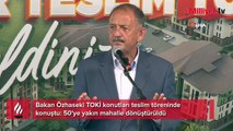 Bakan Özhaseki TOKİ konutları teslim töreninde konuştu: 50'ye yakın mahalle dönüştürüldü