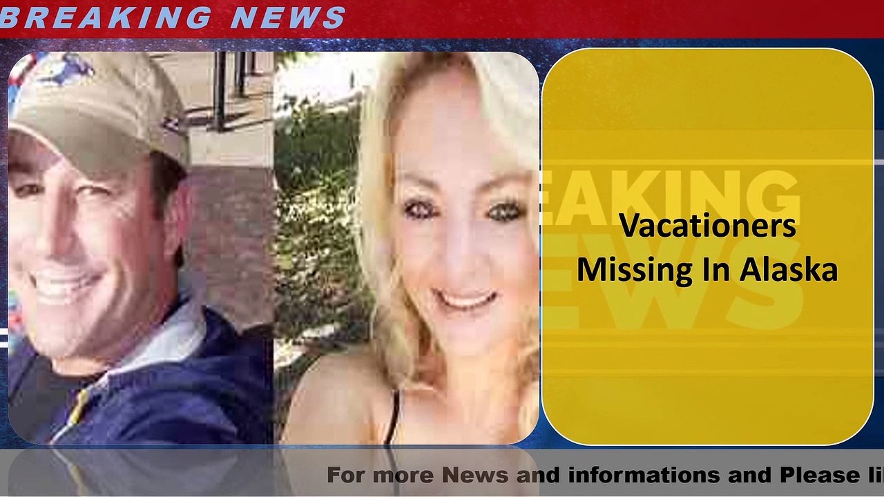 Vacationers Missing In Alaska