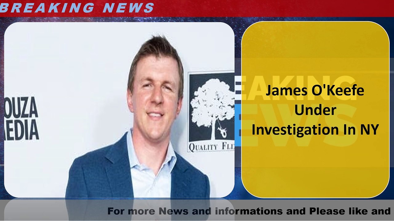 James O'Keefe Under Investigation In NY