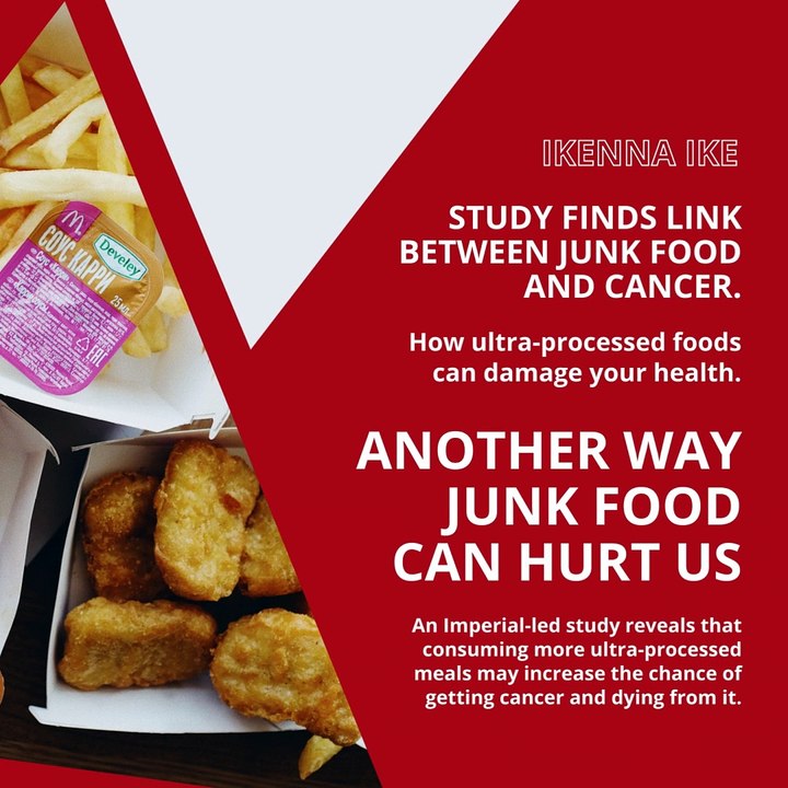 | IKENNA IKE | STUDY FINDS LINK BETWEEN JUNK FOOD AND CANCER: ULTRA-PROCESSED FOODS (PART 1) (@IKENNAIKE)