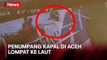Terekam CCTV! Aksi Nekat Penumpang Kapal Ferry Lompat ke Laut Selat Benggala Aceh