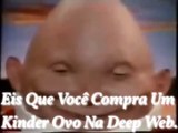 Meu 18°Meme (Feito Por Mim.), Eis Que Você Compra Um Kinder Ovo Na Deep Web: