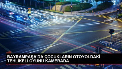 BAYRAMPAŞA'DA ÇOCUKLARIN OTOYOLDAKİ TEHLİKELİ OYUNU KAMERADA