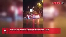 Kadıköy’de 9 saatte 82 araç trafikten men edildi
