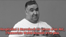 Hospitalisé à Marrakech en raison d’un AVC, l’humoriste Wahid Bouzidi n’est plus.