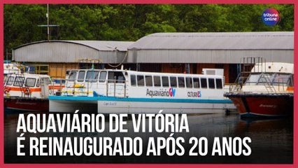 Aquaviário de Vitória é reinaugurado após 20 anos