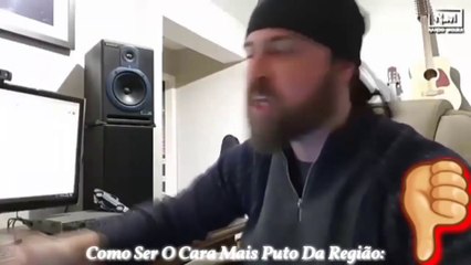 Meu 25°Meme (Feito Por Mim.), Como Ser O Cara Mais Puto Da Região: