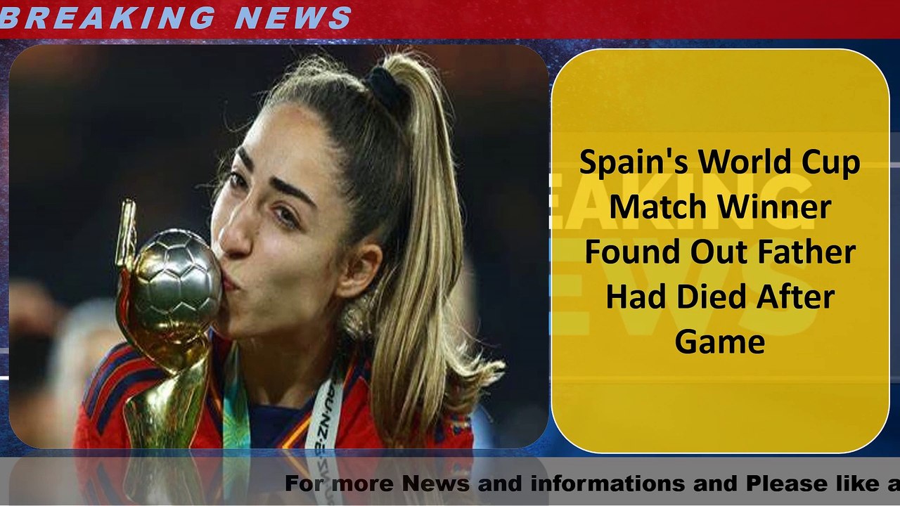 Spain's World Cup Match Winner Found Out Father Had Died After Game