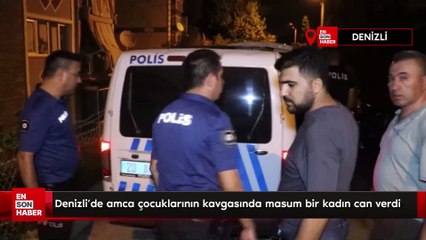 Denizli'de amca çocuklarının kavgasında masum bir kadın can verdi