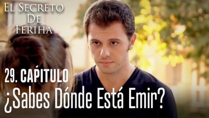 ¿Sabes dónde está Emir? - El Secreto De Feriha Capítulo 29