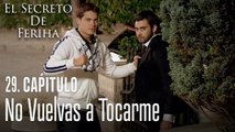 No vuelvas a tocarme - El Secreto De Feriha Capítulo 29