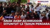 Beda dengan Mario Dandy, Anak AKBP Achiruddin Cuma Dituntut 1,5 Tahun Penjara