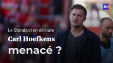 Le Standard en déroute : Carl Hoefkens menacé ?