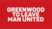 Breaking News - Greenwood to leave Man United