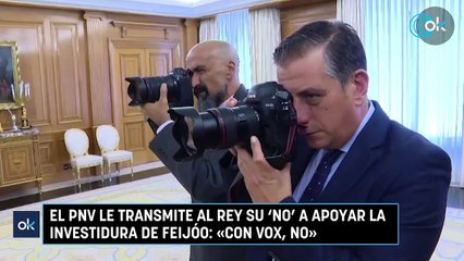 El PNV le transmite al Rey su ‘no’ a apoyar la investidura de Feijóo: «Con Vox, no»