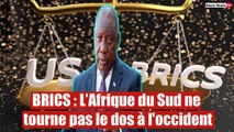 BRICS : L’Afrique du Sud ne tourne pas le dos à l'occident